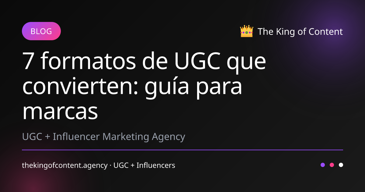 7 formatos de UGC que convierten: guía para marcas — The King of Content